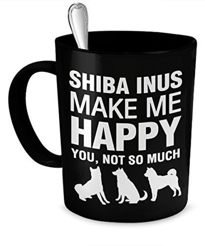 Shiba Inu Mug - Shiba Inus Make Me Happy - Shiba Inu Coffee Mug - Shiba Inu Gifts - Dogs Make Me Happy