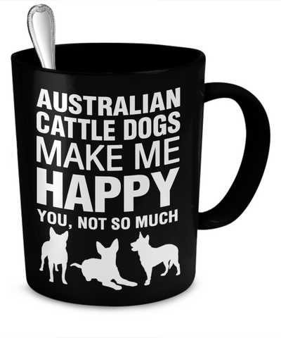 Australian Cattle Dogs Make Me Happy