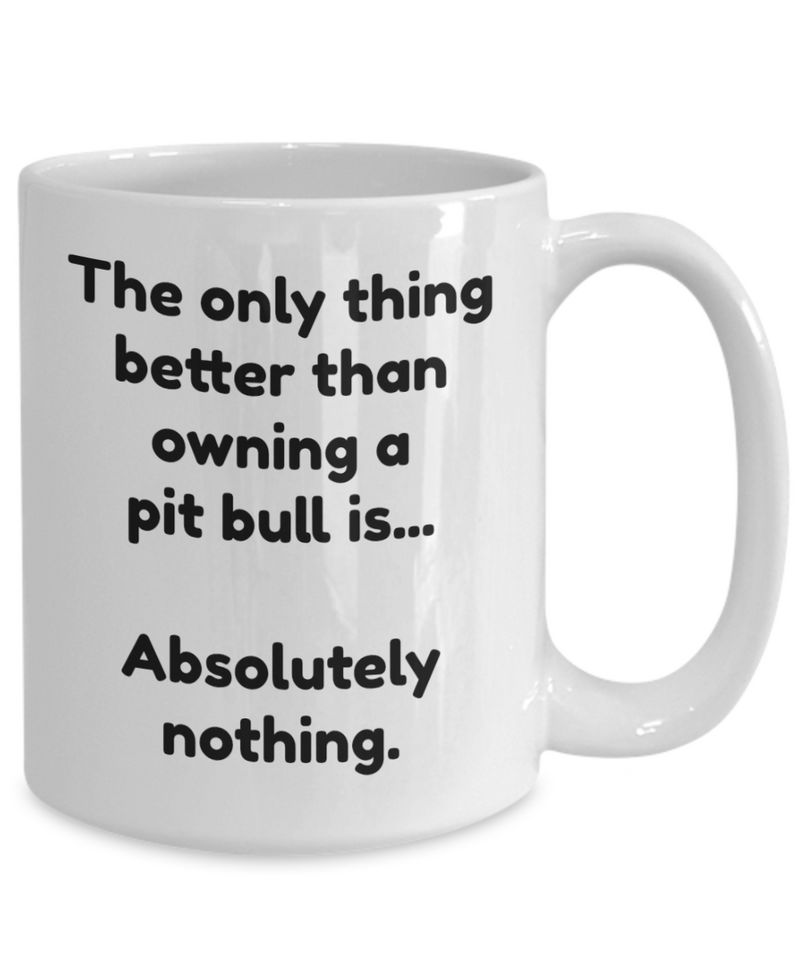 Pit bull mug - Funny pit bull coffee cup - The only thing better...