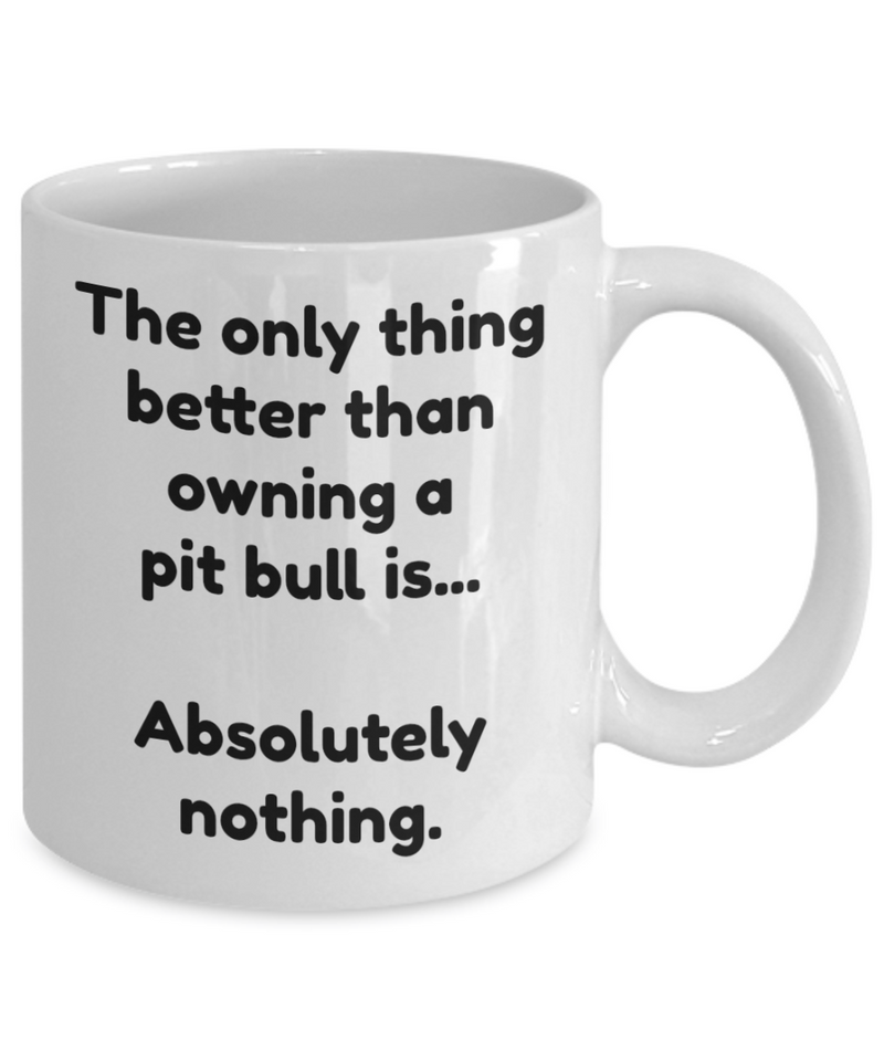 Pit bull mug - Funny pit bull coffee cup - The only thing better...