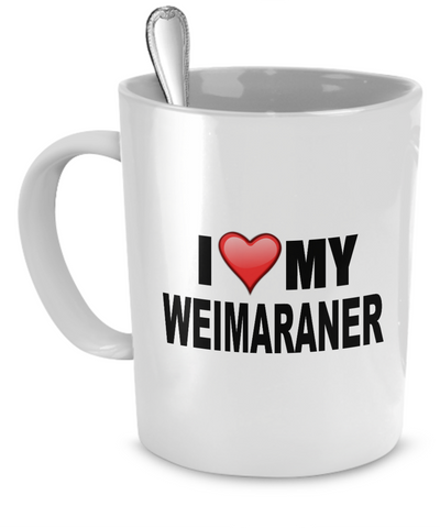 I Love My Weimaraner - Dogs Make Me Happy - 1