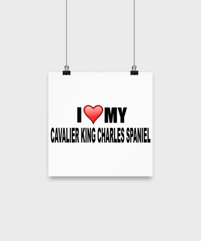 I Love My Cavalier King Charles Spaniel- Poster - Dogs Make Me Happy - 1