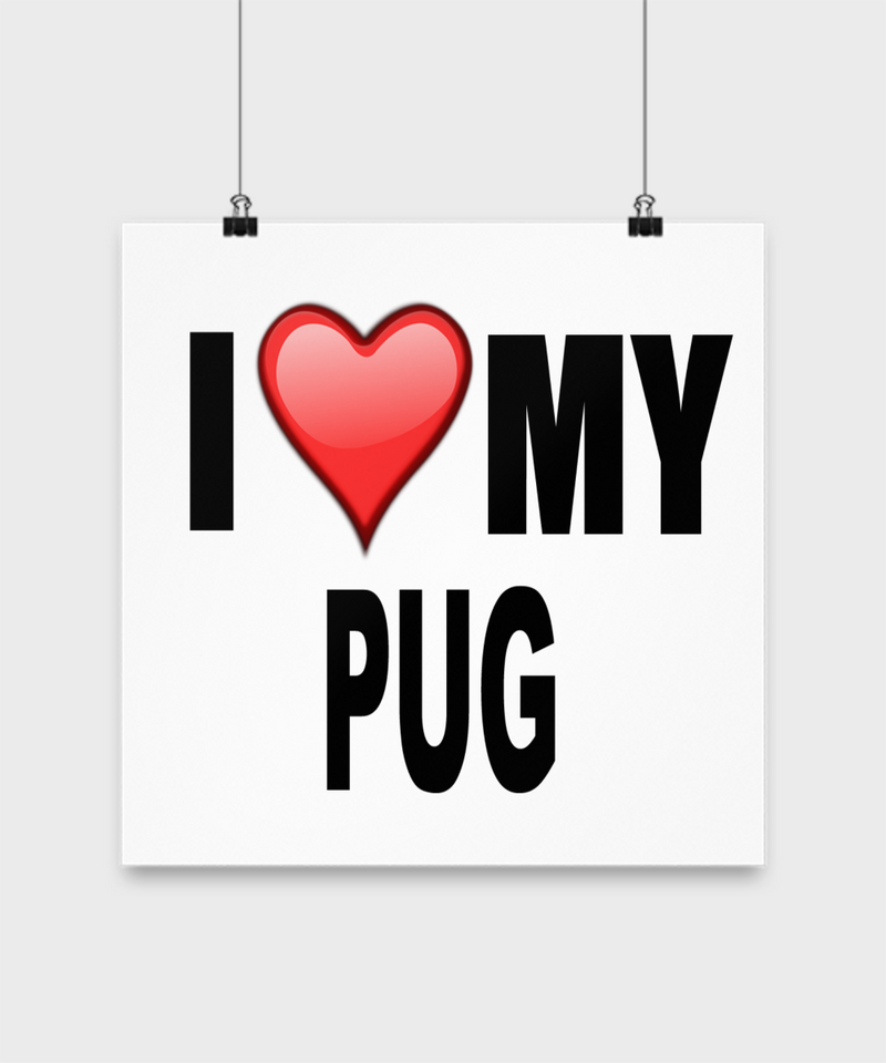 I Love My Pug -Poster - Dogs Make Me Happy - 3