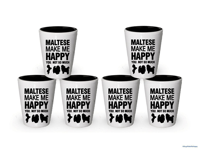 Maltese Make Me Happy- Funny Shot Glasses (6)