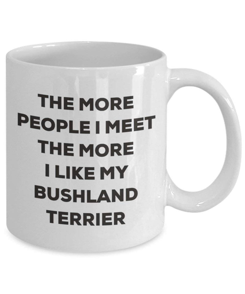 The More People I Meet The More I Like My Bushland Terrier Mug