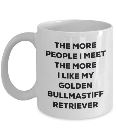 The more people I meet the more I like my Golden Bullmastiff Retriever Mug