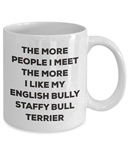 The More People I Meet The More I Like My English Bully Staffy Bull Terrier Mug