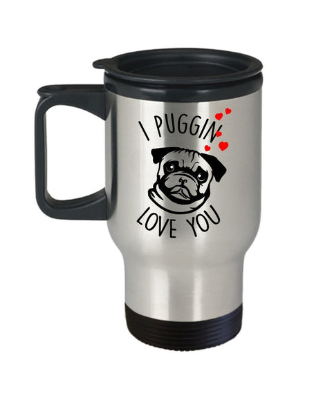 I Puggin Love You Travel Mug - Insulated Tumbler - Pug gift basket - Pug Lover gifts for Women