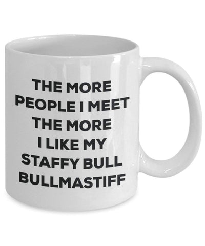 The more people I meet the more I like my Staffy Bull Bullmastiff Mug