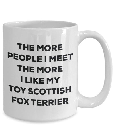 The more people I meet the more I like my Toy Scottish Fox Terrier Mug