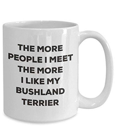 The More People I Meet The More I Like My Bushland Terrier Mug