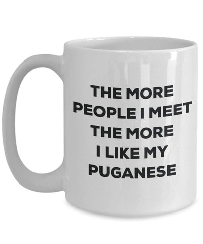 The more people I meet the more I like my Puganese Mug