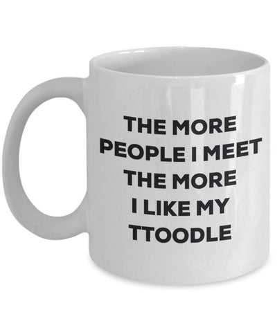 The more people I meet the more I like my Ttoodle Mug