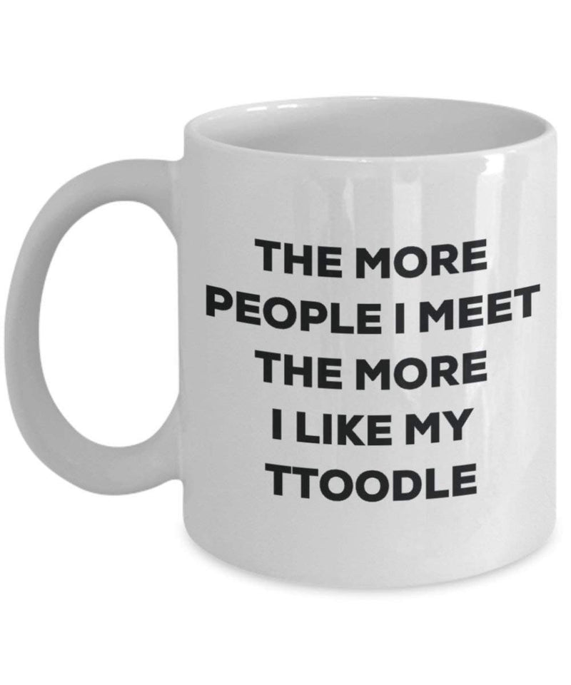 The more people I meet the more I like my Ttoodle Mug