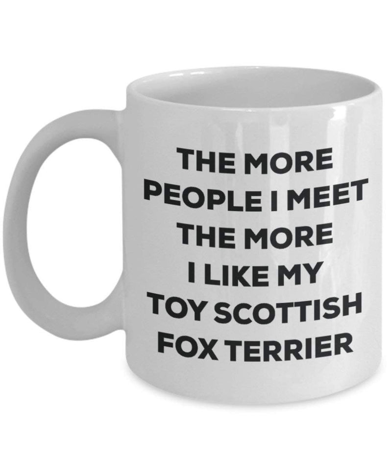 The more people I meet the more I like my Toy Scottish Fox Terrier Mug