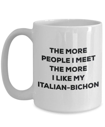 The more people I meet the more I like my Italian-bichon Mug