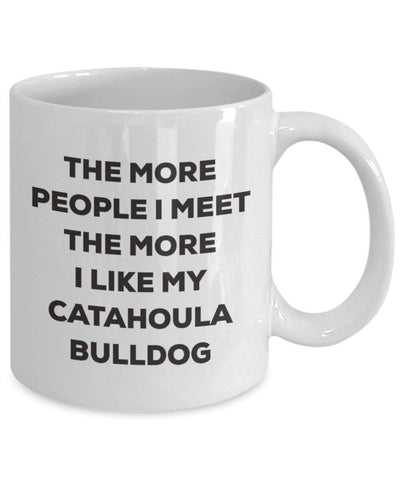 The more people I meet the more I like my Catahoula Bulldog Mug