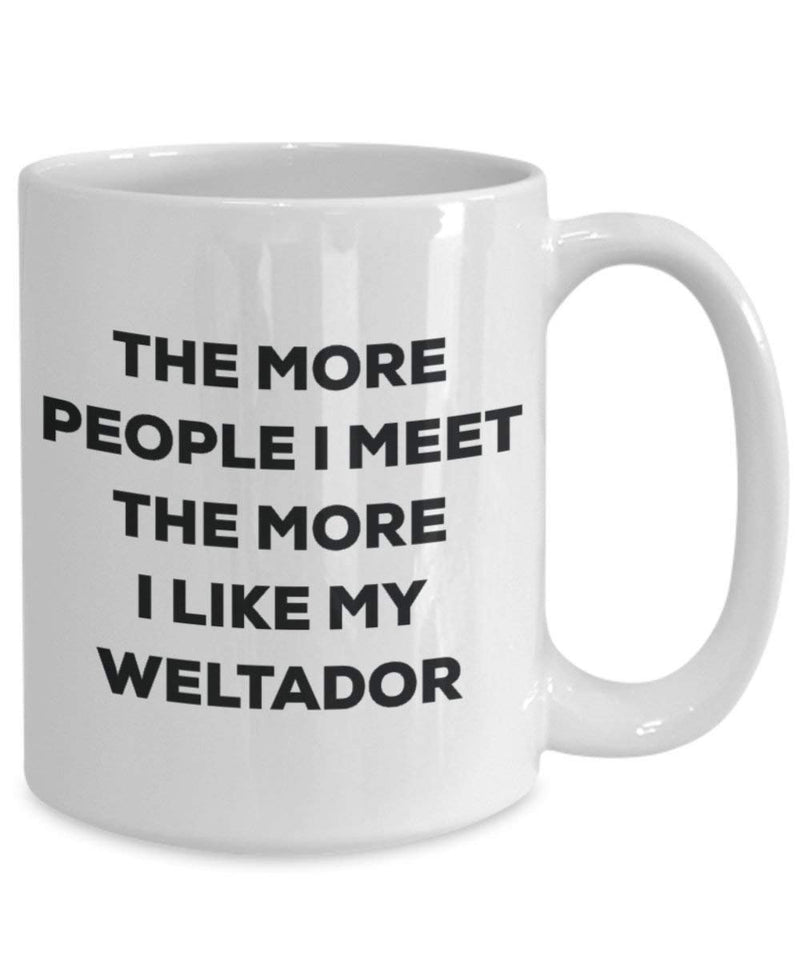 The more people I meet the more I like my Weltador Mug