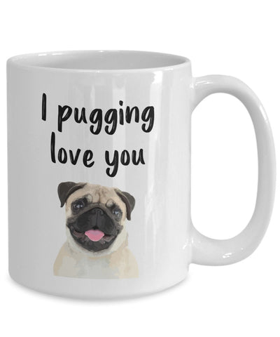 Pugging Love You Mug - I Pugging Love You Mug - Funny Tea Hot Cocoa Coffee Cup - Novelty Birthday Christmas Gag Gifts Idea