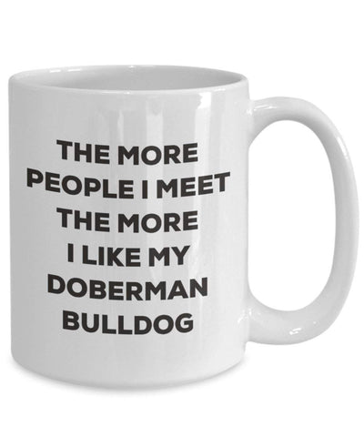 The more people I meet the more I like my Doberman Bulldog Mug