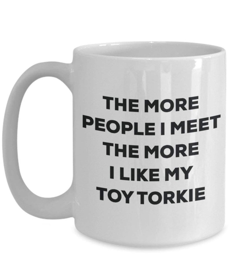 The more people I meet the more I like my Toy Torkie Mug