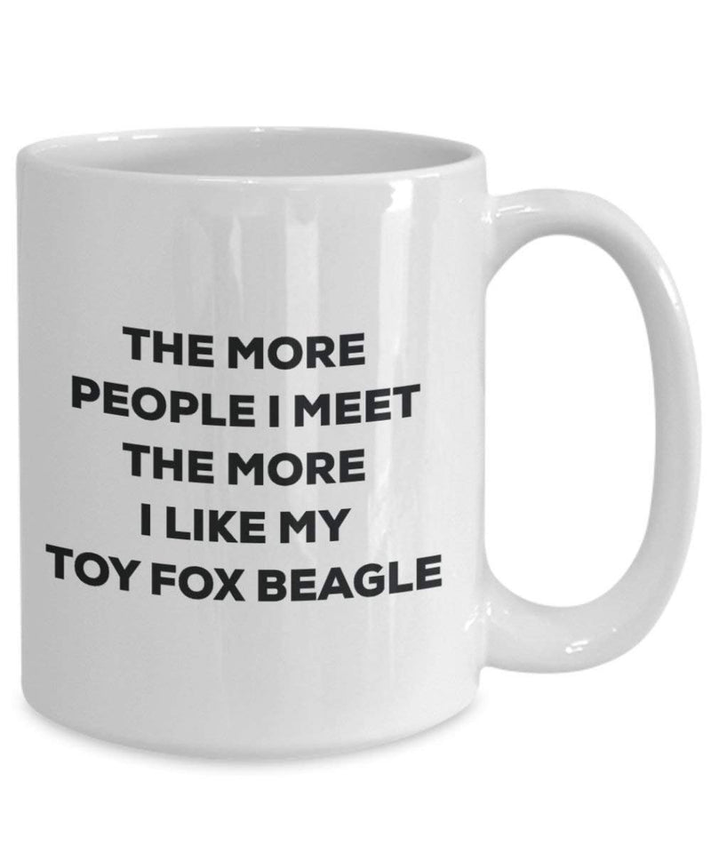 The more people I meet the more I like my Toy Fox Beagle Mug