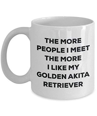 The More People I Meet The More I Like My Golden Akita Retriever Mug