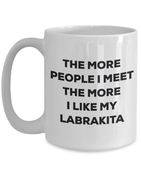 The more people I meet the more I like my Labrakita Mug