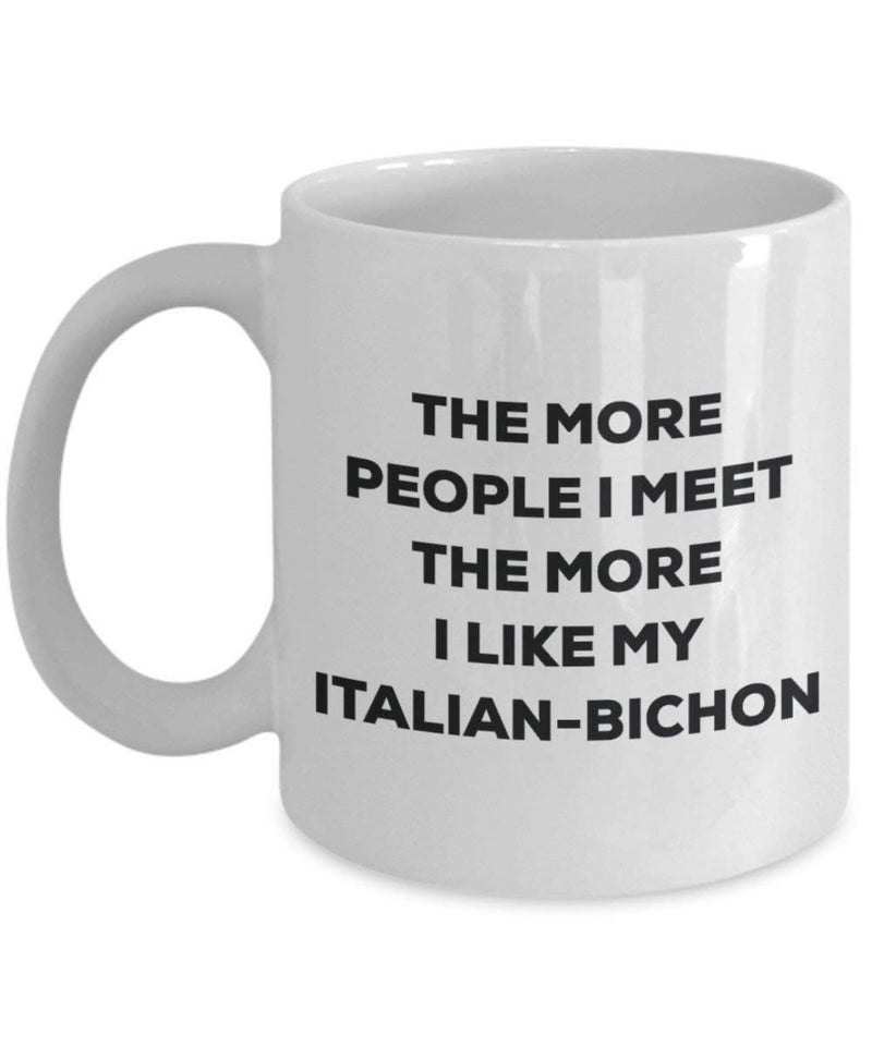 The more people I meet the more I like my Italian-bichon Mug