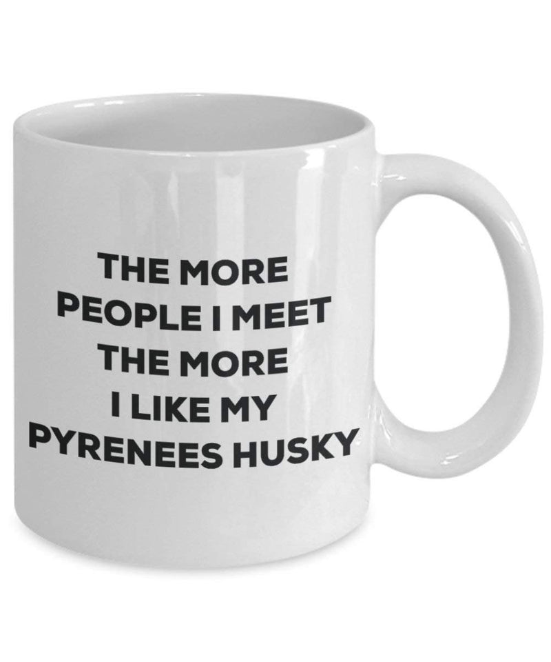 The more people I meet the more I like my Pyrenees Husky Mug