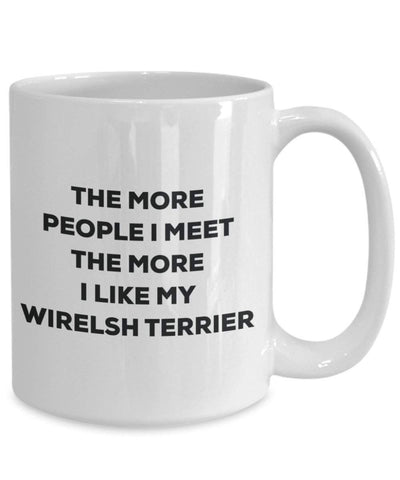 The more people I meet the more I like my Wirelsh Terrier Mug