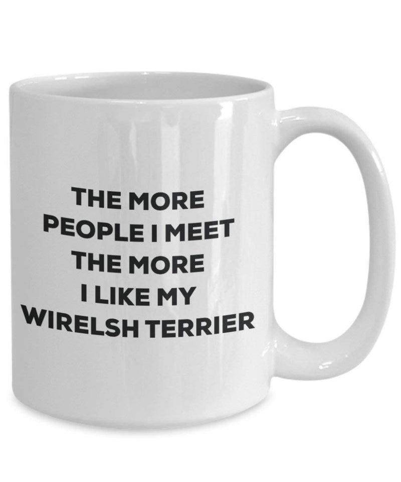 The more people I meet the more I like my Wirelsh Terrier Mug