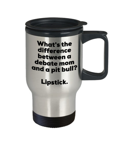 Debate Mom Travel Mug - Difference Between a Debate Mom and a Pit Bull Mug - Lipstick - Gift for Debate Mom