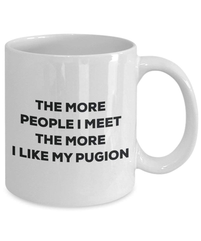 The more people I meet the more I like my Pugion Mug