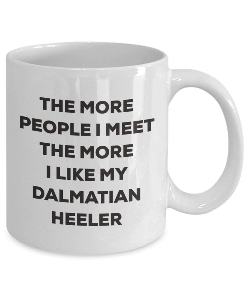 The more people I meet the more I like my Dalmatian Heeler Mug