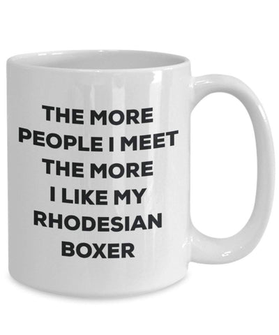 The More People I Meet The More I Like My Rhodesian Boxer Mug