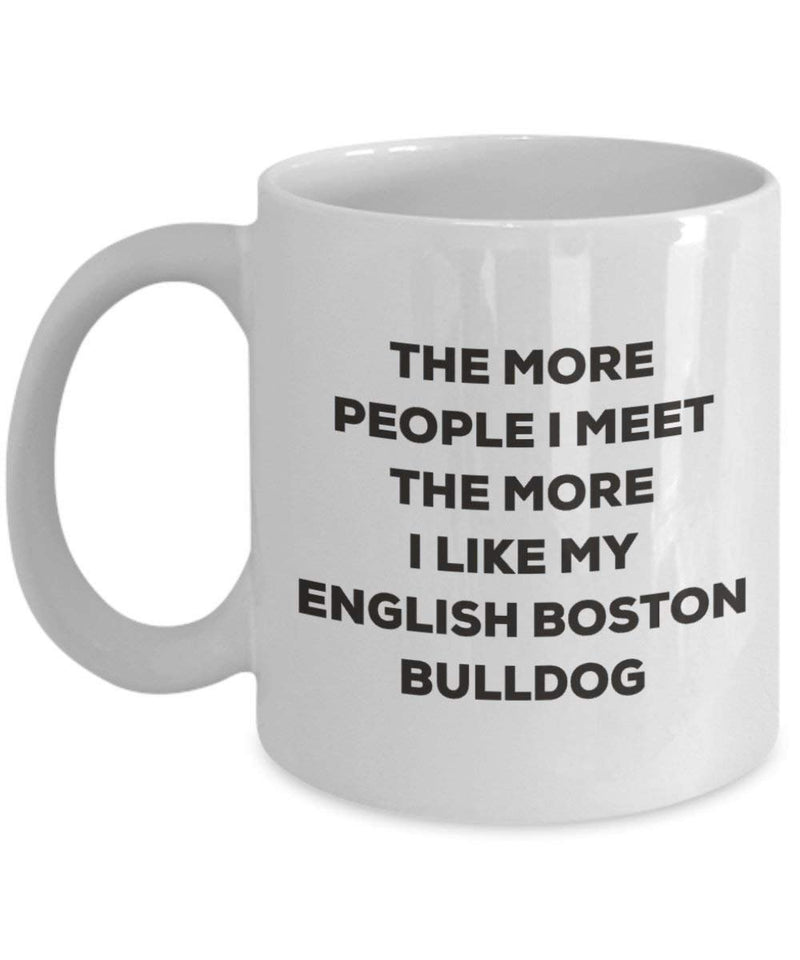 The more people I meet the more I like my English Boston-bulldog Mug