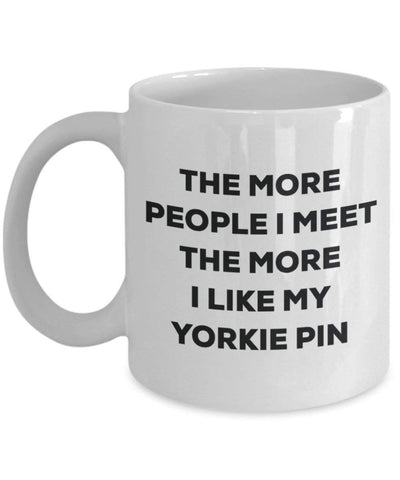 The more people I meet the more I like my Yorkie Pin Mug