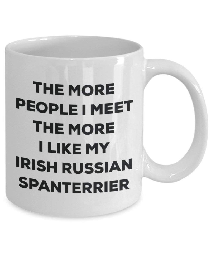 The more people I meet the more I like my Irish Russian Spanterrier Mug