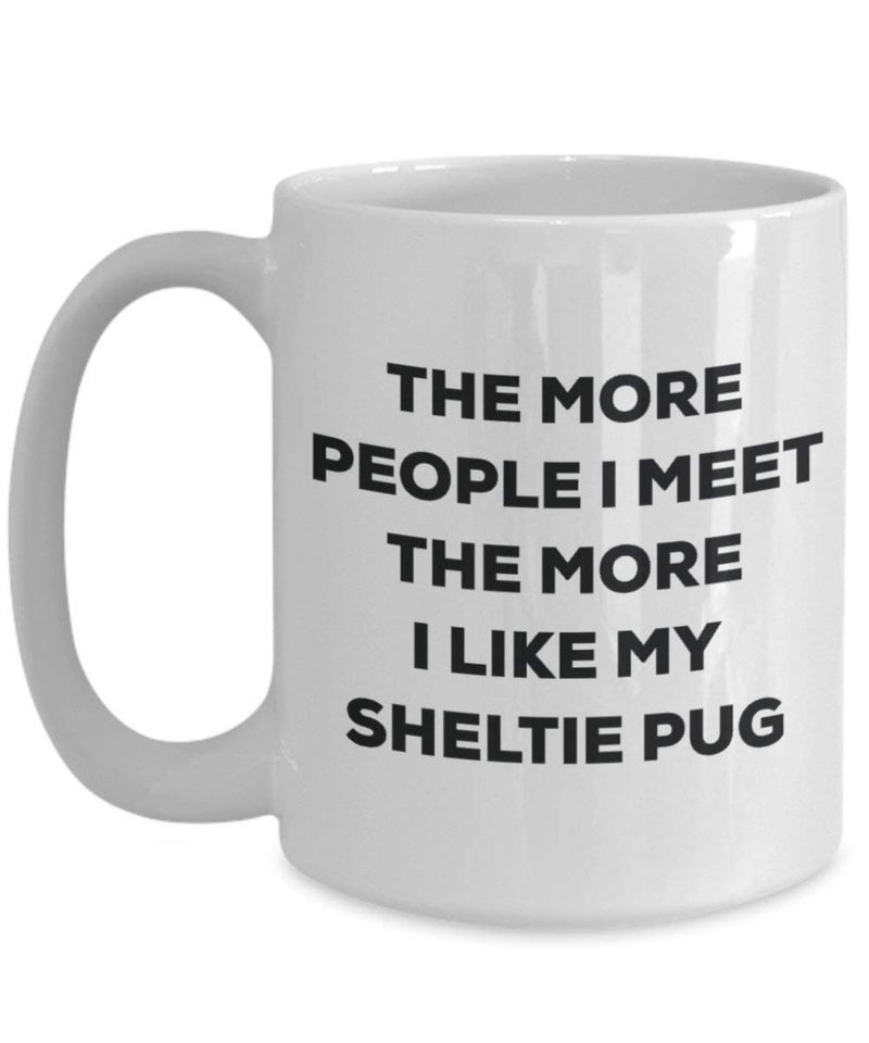 The more people I meet the more I like my Sheltie Pug Mug