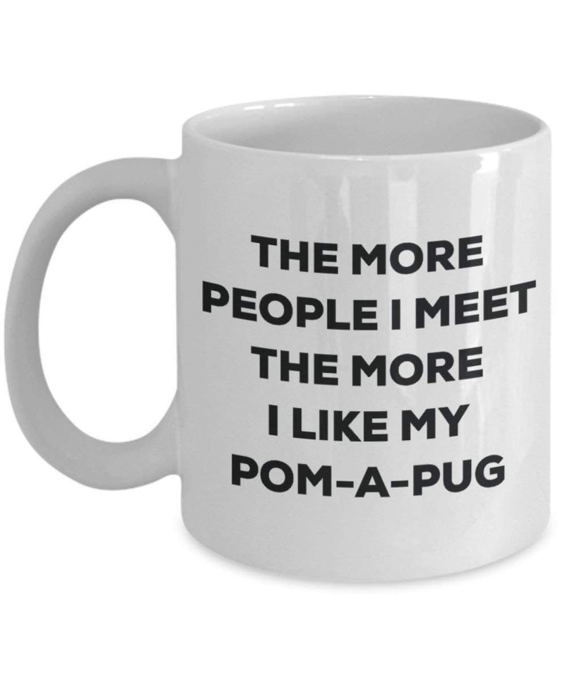 The more people I meet the more I like my Pom-a-pug Mug