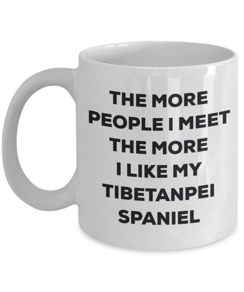 The more people I meet the more I like my Tibetanpei Spaniel Mug