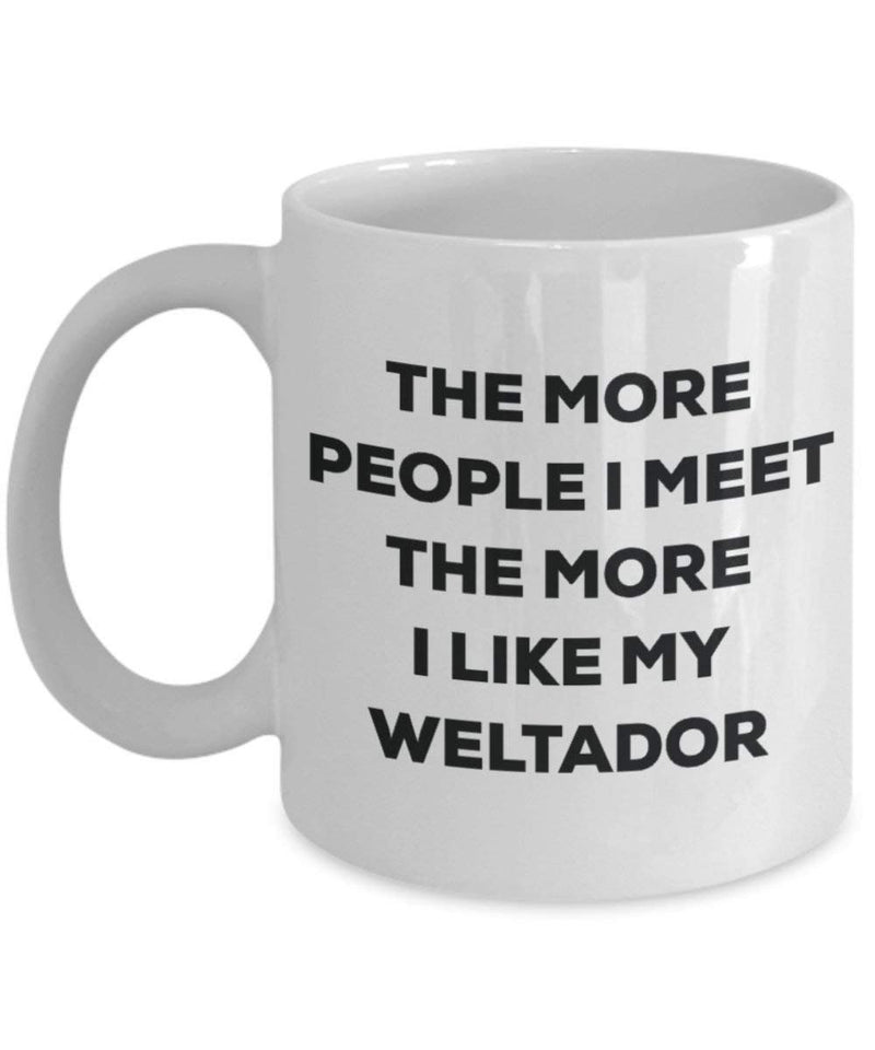 The more people I meet the more I like my Weltador Mug