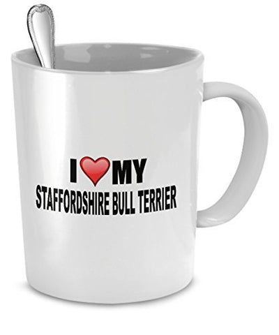 Staffordshire Bull Terrier Mug - I Love My Staffordshire Bull Terrier- Staffordshire Lover Gifts