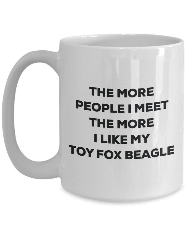 The more people I meet the more I like my Toy Fox Beagle Mug