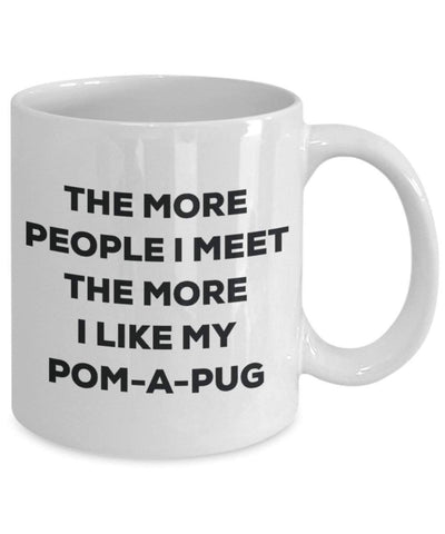 The more people I meet the more I like my Pom-a-pug Mug