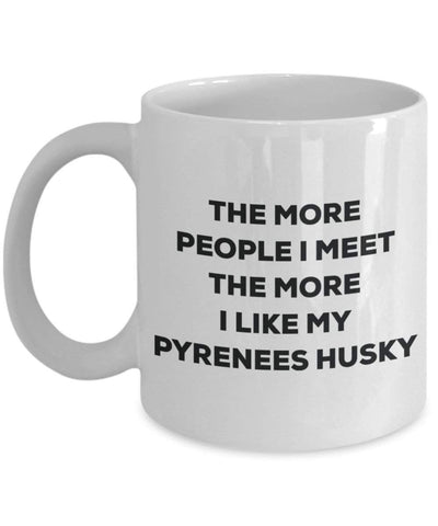 The more people I meet the more I like my Pyrenees Husky Mug