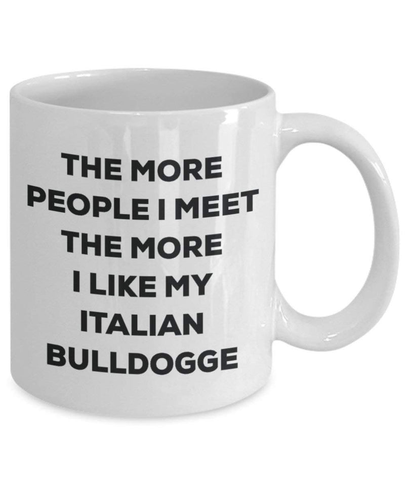 The more people I meet the more I like my Italian Bulldogge Mug