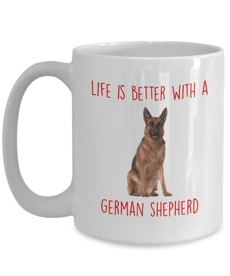 German Shepherd Mug - Life Is Better With A German Shepherd - Funny Tea Hot Cocoa Coffee Cup - Birthday Christmas Gag Gifts Idea