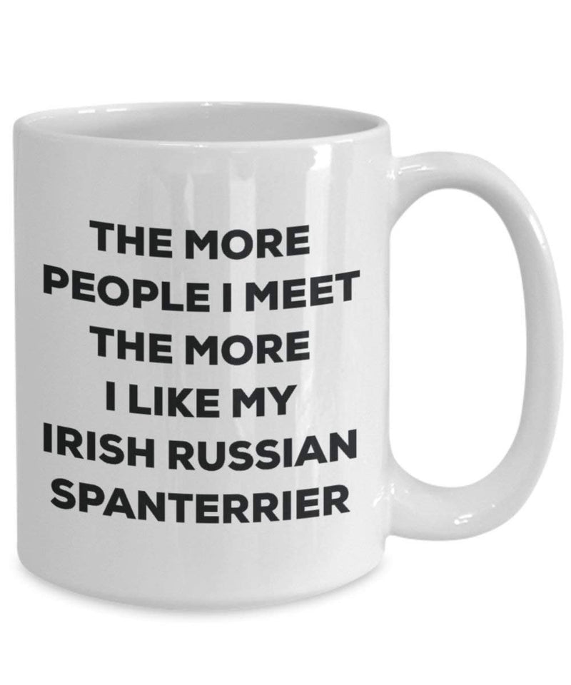 The more people I meet the more I like my Irish Russian Spanterrier Mug